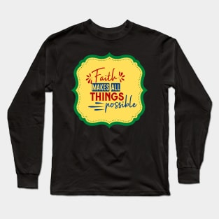 Faith Makes All Things Possible Long Sleeve T-Shirt